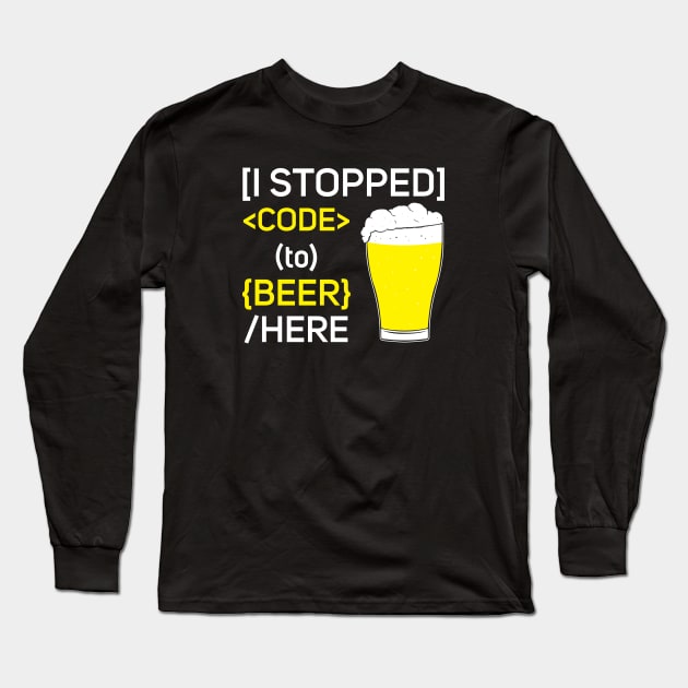 I Stopped Code to Beer Here Long Sleeve T-Shirt by gastaocared